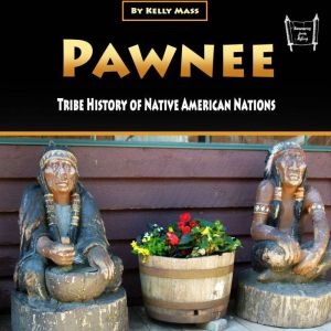 Pawnee: Tribe History of Native American Nations, Kelly Mass
