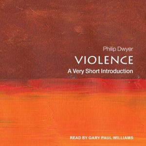 Violence: A Very Short Introduction, Philip Dwyer