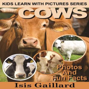 Cows: Photos and Fun Facts for Kids, Isis Gaillard