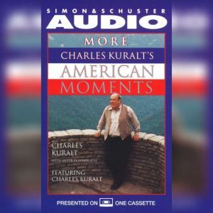 More Charles Kuralt's American Moments, Charles Kuralt