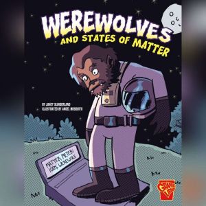 Werewolves and States of Matter, Janet Slingerland