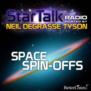 Space Spin-Offs: Star Talk Radio, Neil deGrasse Tyson