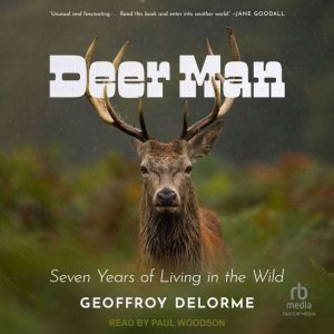 Deer Man: Seven Years of Living in the Wild, Geoffroy Delorme