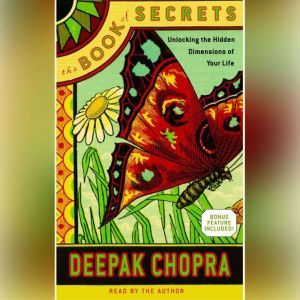 The Book of Secrets: Unlocking the Hidden Dimensions of Your Life, Deepak Chopra, M.D.