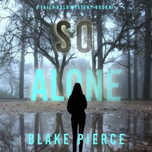 So Alone (A Faith Bold FBI Suspense ThrillerBook Seven): Digitally narrated using a synthesized voice, Blake Pierce