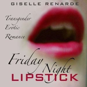 Friday Night Lipstick: Transgender Erotic Romance, Giselle Renarde