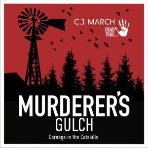 Murderer's Gulch: Carnage in the Catskills, C.J. March
