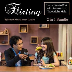 Flirting: Learn How to Flirt with Women as a True Alpha Male, Norton Ravin