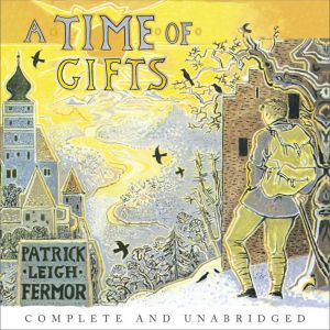 A Time of Gifts: On Foot to Constantinople: from the Hook of Holland to the Middle Danube, Patrick Leigh Fermor
