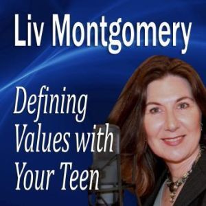 Defining Values with Your Teen: Values for Living, Liv Montgomery