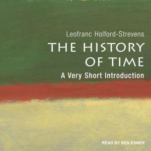 The History of Time: A Very Short Introduction, Leofranc Holford-Strevens