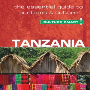 Tanzania - Culture Smart!: The Essential Guide to Customs & Culture, Quintin Winks