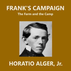 Frank's Campaign: or The Farm and the Camp, Horatio Alger, Jr.