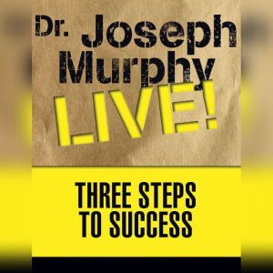 Three Steps to Success: Dr. Joseph Murphy LIVE!, Joseph Murphy