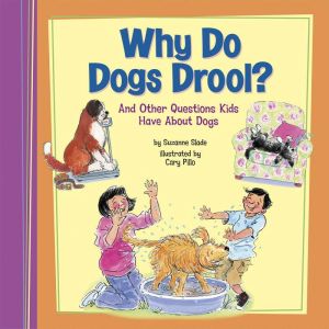 Why Do Dogs Drool?: And Other Questions Kids Have About Dogs, Suzanne Slade
