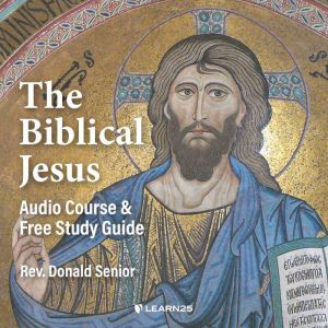 The Biblical Jesus: Audio Course & Free Study Guide, Donald Senior