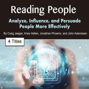 Reading People: Analyze, Influence, and Persuade People More Effectively, John Adamssen