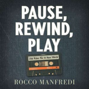Pause, Rewind, Play: Old Rules For A New World, Rocco Manfredi