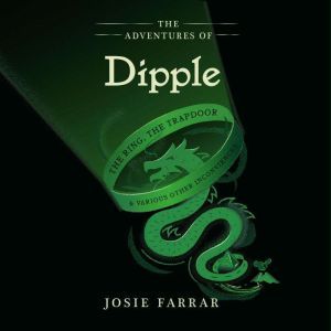 The Adventures of Dipple: The Ring the Trapdoor and Various Other Inconveniences, Josie Farrar