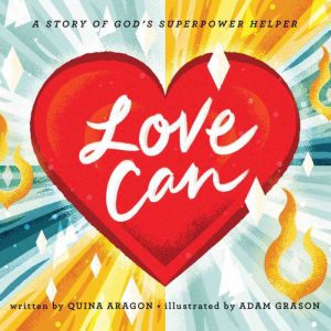 Love Can: A Story of God's Superpower Helper, Quina Aragon
