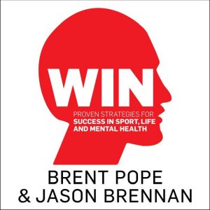 Win: Proven Strategies for Success in Sport, Life and Mental Health., Brent Pope