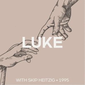 42 Luke - 1995: The Gospel of Luke, Skip Heitzig