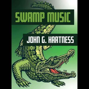 Swamp Music: A Bubba the Monster Hunter Novella, John G. Hartness