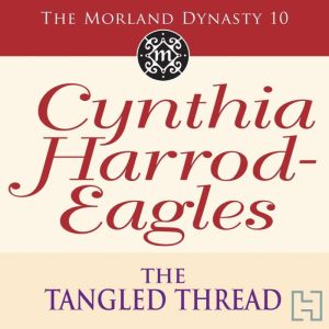 The Tangled Thread: The Morland Dynasty, Book 10, Cynthia Harrod-Eagles