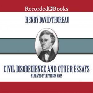 Civil Disobedience: And Other Essays, Henry David Thoreau