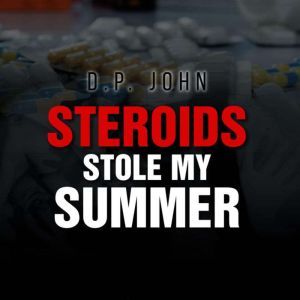Steroids Stole My Summer, D.P. John