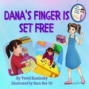 Dana's Finger Is Set Free: Get rid of Thumb Sucking habit easily, Vered Kaminsky