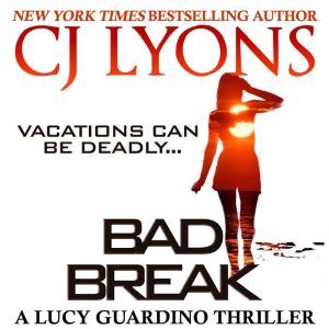BAD BREAK: A Lucy Guardino Thriller, CJ Lyons