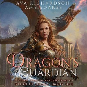 Dragon's Guardian: Reign of Chaos: Book 1, Ava Richardson
