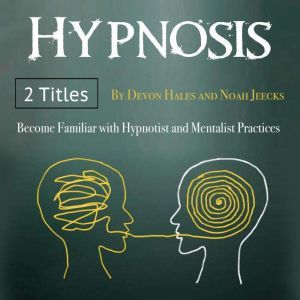 Hypnotism: Become Familiar with Hypnotist and Mentalist Practices, Noah Jeecks