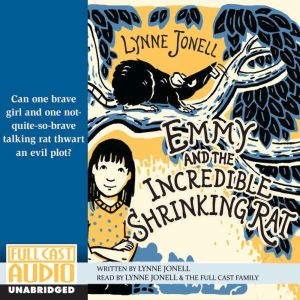 Emmy and the Incredible Shrinking Rat: Can One Brave Girl and One Not-so-Brave Taking Rat Thwart an Evil Plot?, Lynne Jonelle