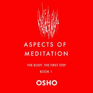 Aspects of Meditation Book 1: The Body, the First Step, Osho