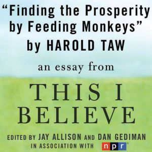 Finding Prosperity By Feeding Monkeys: A This I Believe Essay, Harold Taw