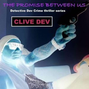 The Promise Between US: Detective Dev Crime Thriller Series, Clive Dev