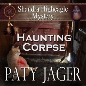Haunting Corpse: Shandra Higheagle Mystery, Paty Jager