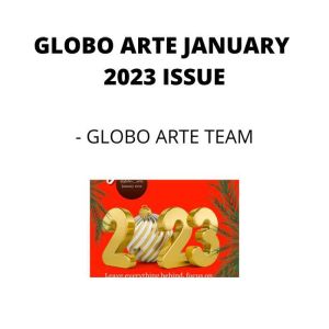 GLOBO ARTE JANUARY 2023 ISSUE: AN art magazine for helping artist in their art career, Globo Arte team
