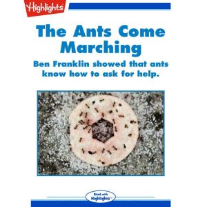 The Ants Come Marching: Ben Franklin showed that ants know how to ask for help., Marjorie J. Toal
