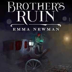 Brother's Ruin: Industrial Magic Book 1, Emma Newman