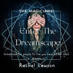 Enter the Dreamscape: Sometimes for people to live you have to kill their dreams, Rachel Lawson