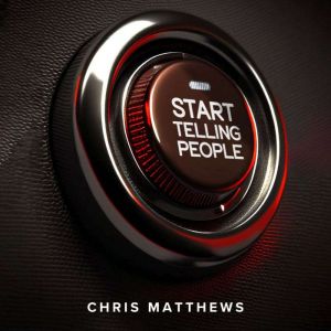 Start Telling People: The guide to marketing strategy and brand building for future-defining startups, Chris Matthews