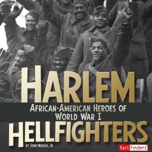 Harlem Hellfighters: African-American Heroes of World War I, John Micklos