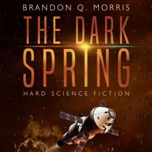 The Dark Spring: Hard Science Fiction, Brandon Q. Morris