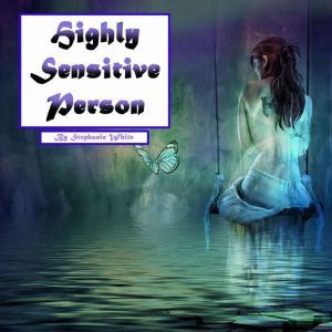 Highly Sensitive Person: Workbook to Survive in an Overstimulating World, Stephanie White