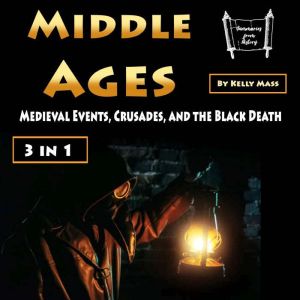 Middle Ages: Medieval Events, Crusades, and the Black Death (3 in 1), Kelly Mass