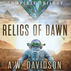 Relics of Dawn: A Story Carved In Time (Complete Trilogy), A.W. Davidson