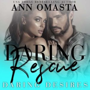 Daring Rescue: A sizzling rescue romance, Ann Omasta